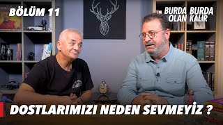 Dostlarımızı Neden Sevmeyiz   Burda Olan Burda Kalır  11Bölüm [upl. by Kern]