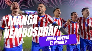 ¡Tiembla la FIFA Paraguay reclama ser el inventor del fútbol “Manga ñembosarái” [upl. by Ardelia]