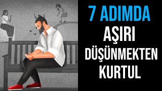 7 ADIMDA AŞIRI DÜŞÜNMEKTEN KURTULMAK  Kişisel Gelişim Videoları [upl. by Sivad]