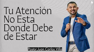 Tu Atención No Esta Donde Debe de Estar  Pastor Juan Carlos Villa  Remanente Church [upl. by Laekim]