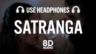 SATRANGA 8D AUDIO Ranbir Kapoor Rashmika Sandeep V Arijit Shreyas P SiddharthGarima [upl. by Idel]