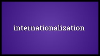 Internationalization Meaning [upl. by Allimaj]