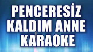 Penceresiz Kaldım Anne Karaoke ton Do [upl. by Yhtuv239]