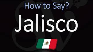 How to Pronounce Jalisco CORRECTLY Mexican State Pronunciation [upl. by Remmer]