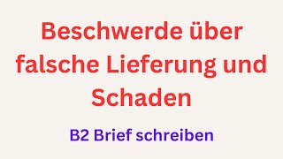 Beschwerde über falsche Lieferung und Schaden B2 Brief schreiben [upl. by Ytirev]