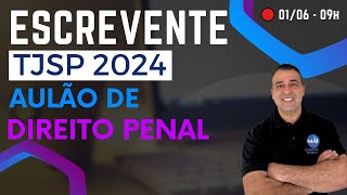 🔴 Concurso ESCREVENTE TJSP 2024  Aulão de Direito Penal [upl. by Eiuqcaj]