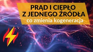 Prąd i ciepło z jednego źródła  co zmienia kogeneracja [upl. by Ailimaj]