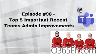 O365Eh Episode 98  Top 5 Important Recent Teams Admin Improvements [upl. by Norvell]