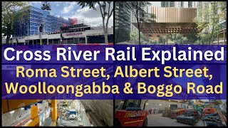 Brisbane Cross River Rail Explained  Roma Street Albert Street Woolloongabba amp Boggo Road [upl. by Mayne927]