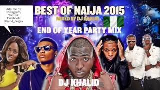 Naija Mix 2015 ft Davido Flavour Kiss Daniel Tiwa Savage Don Jazzy Party Mix by dj Khalid [upl. by Alva128]