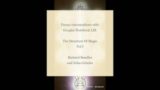 The Structure Of Magic Vol I by Bandler and Grinder  Funny Conversations with Googles Notebook LM [upl. by Eramat644]