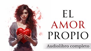 El poder del AMOR PROPIO  Audiolibro completo en español [upl. by Trina981]