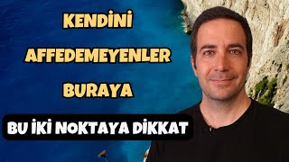 Kendini Affedemeyenler Buraya Kendini Affetmek İçin Bu İki Noktaya Dikkat  Efe Kıncal [upl. by Tobin]