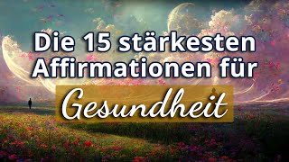 Die 15 stärksten Affirmationen für Gesundheit [upl. by Yednil]