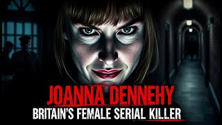 Joanna DennehyBritain’s Female Serial Killer Chilling True Crime Story crime coldcase american [upl. by Krystle]