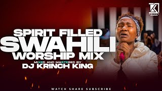 SPIRIT FILLED SWAHILI WORSHIP MIX 2023  NONSTOP WORSHIP GOSPEL MIX  DJ KRINCH KING [upl. by Thorny]