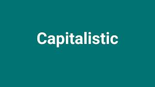 Capitalistic Meaning and Pronunciation [upl. by Sofer]