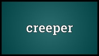 Creeper Meaning [upl. by Feltie136]