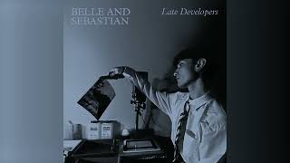 Belle and Sebastian quotLate Developersquot Official Audio [upl. by Aneles]