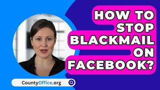 How To Stop Blackmail On Facebook  CountyOfficeorg [upl. by Eiddet]