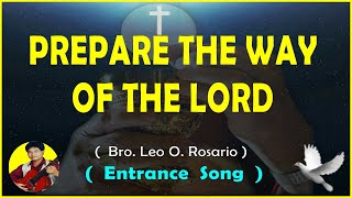 PREPARE THE WAY OF THE LORD  Entrance Song  Advent Season   Bro Leo Rosario [upl. by Rehnberg]