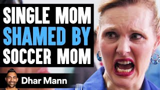 SINGLE MOM Is Shamed By Soccer Mom She Lives To Regret It  Dhar Mann [upl. by Akihdar]