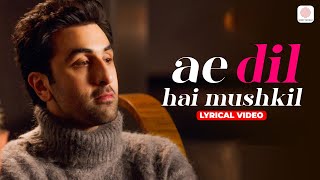 Arijit Singh  Ae Dil Hai Mushkil  Title Track  Lyrical Video  Ranbir Kapoor  Pritam Chakraborty [upl. by Foss471]