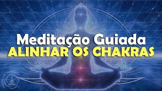 Meditação Guiada Para Abertura dos Chakras  Alinhar e Ativar Os 7 Chakras [upl. by Lachus]