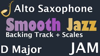 Alto Saxophone Smooth Jazz Jam in D Major  Backing Track  Improvisation [upl. by Schwartz]