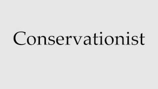 How to Pronounce Conservationist [upl. by Nallak]