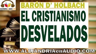 El cristianismo desvelado  Baron D Holbach ALEJANDRIAenAUDIO [upl. by Garmaise]