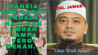 Rahsia Dapat Pahala Haji Dan Umrah Tampa Perlu Ke Mekah  Ustaz Wadi Anuar [upl. by Poree]