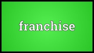 Franchise Meaning [upl. by Elocn429]