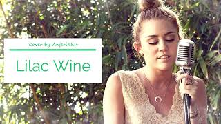 Miley Cyrus  Lilac wine Cover by Anjerikku [upl. by Ssitruc]