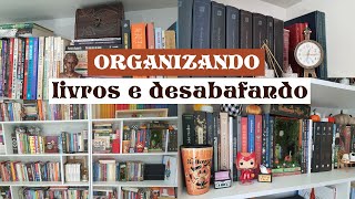 Organizando minha estante de livros enquanto desabafo [upl. by Leumek]