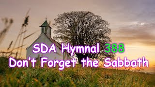 SDA HYMNAL 388 Dont Forget the Sabbath [upl. by Lomaj886]