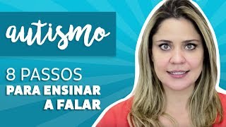 Autismo 8 Passos Para Ensinar a Falar  como fazemos [upl. by Ginsberg]