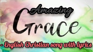 Amazing grace  English Christian song with lyrics [upl. by Luella]