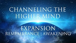 Meditation Channeling The Higher Mind ➤ Expansion  Remembrance  Awakening Your True Self [upl. by Nnaeilsel259]