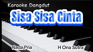 Karaoke Dangdut Hits SISA SISA CINTA H Ona Sutra  Nada Pria [upl. by Alyak]