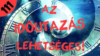 Az időutazás lehetséges  111  ŰRKUTATÁS MAGYARUL [upl. by Nallad]