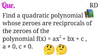 Find a quadratic polynomial whose zeroes are reciprocals of the zeroes of the polynomial fx [upl. by Vijar]