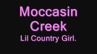 Moccasin Creek Lil Country Girl [upl. by Joshia763]