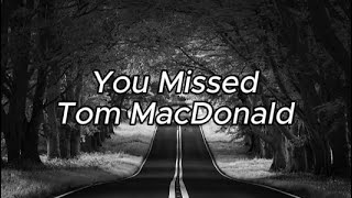 Tom MacDonald  quotYou Missedquot Lyrics [upl. by Carter150]