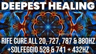 Deepest Healing  Rife Cure All 20 727 787 amp 880Hz with Solfeggio 528 amp 741  432Hz  Unique Mix [upl. by Romilly322]