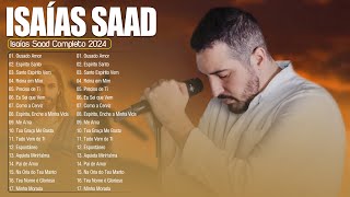 ISAIAS SAAD ALBUM COMPLETO  Ousado Amor Minhas Guerras Caminho no Deserto e Mais [upl. by Leizo855]