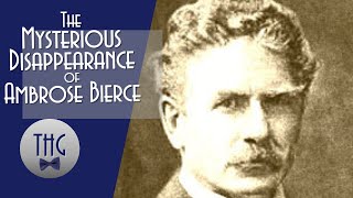 Mystery The Disappearance of Ambrose Bierce [upl. by Boudreaux]