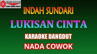 KARAOKE DANGDUT LUKISAN CINTA  INDAH SUNDARI COVER NADA COWOK Cminor [upl. by Albric912]