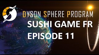 Dyson Sphere Program FR Sushi Game Ep11  Spray Bleu [upl. by Imuy]