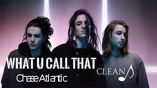 WHAT U CALL THAT  Chase Atlantic Clean [upl. by Richardson]